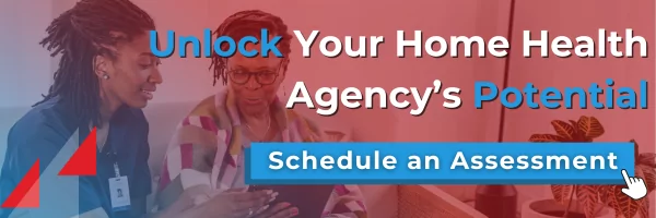 Unlock your home health agency's potential. Schedule an assessment.