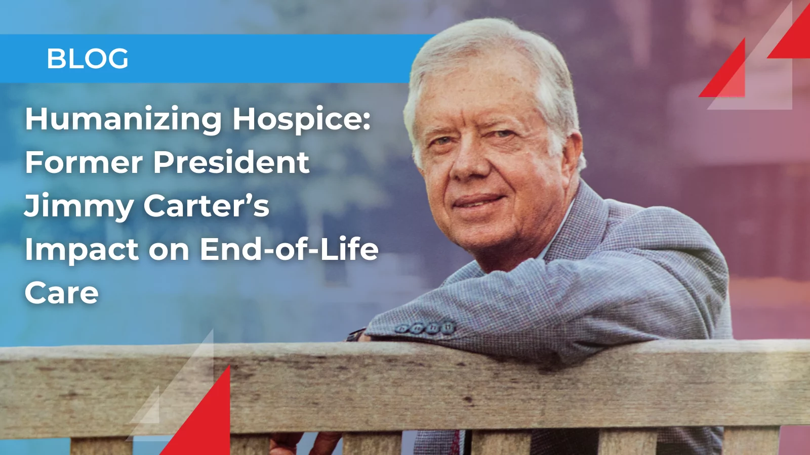 Blog: Humanizing Hospice: Former President Jimmy Carter's Impact on End-of-Life Care