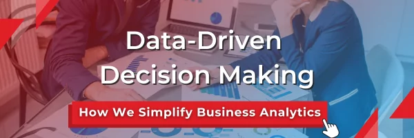 data-driven decision making: how we simplify business analytics