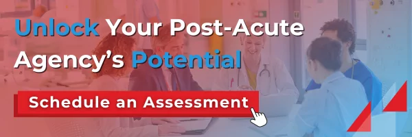 Unlock your post-acute agency's potential. Schedule an assessment.