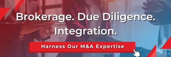 Brokerage. Due Diligence. Integration. Harness our M&A expertise.