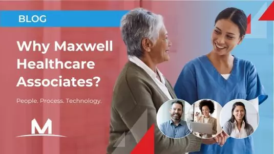 Why Maxwell Healthcare Associates?